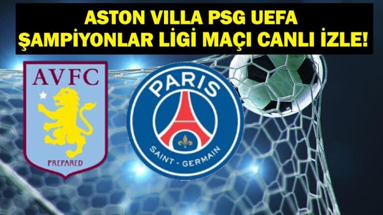 Aston Villa PSG Live’a bakın! Aston Villa PSG hangi kanalda maç, ne zaman? UEFA Şampiyonlar Ligi Mahallesi -Final Kurulu Aston Villa PSG Maç Personeli!