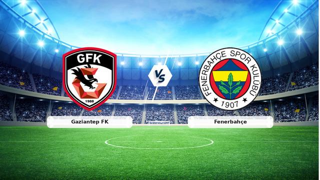 CANLI | Gaziantep FK – Fenerbahçe Canlı Maç Anlatımı
